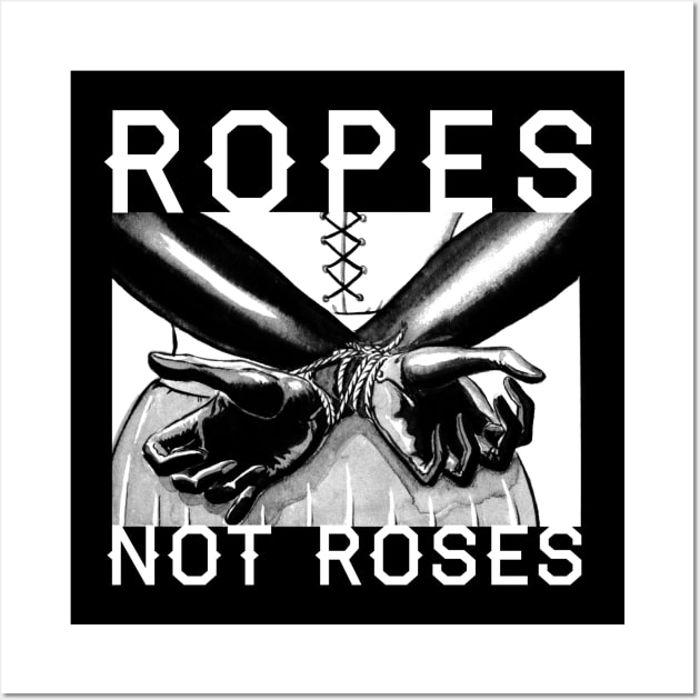 Ropes Not Roses BDSM Kinkster Mistress Shibari sessions Wall Art by Juandamurai
